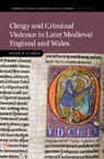 Clarke Peter D. - Clergy and Criminal Violence in Later Medieval England and Wales