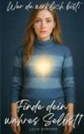 Luisa Herford - Wer du wirklich bist: Finde dein wahres Selbst!