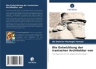 Ali Shahriar Manteghi Fassaie - Die Entwicklung der iranischen Architektur von