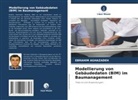 Ebrahim Aghazadeh - Modellierung von Gebäudedaten (BIM) im Baumanagement