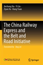 Yi Liu, Jiechang Xia, Ziyan Xu, Ziyan et al Xu, Hang Yuan - The China Railway Express and the Belt and Road Initiative