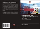 Julio Rodrigues - Compétitivité des exportations brésiliennes de fruits