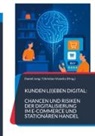 Prof Dr Christian Vranckx, Jung, Daniel Jung, Christian Vranckx - Kunden l(i)eben digital: Chancen und Risiken der Digitalisierung im E-Commerce und stationären Handel