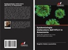 Rogério Valois Laurentino - Epidemiologia molecolare dell'HTLV in Amazzonia