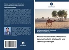 Muhammad Asif Hameed, Muhammad Tariq - Wüste visualisieren: Menschen, Landwirtschaft, Viehzucht und Lebensgrundlagen