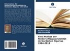 Luka Fitto Buba, Ibrahim Yahaya - Eine Analyse der Niederschlagsvariabilität im Nordosten Nigerias 1984-2013