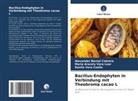 María Aracely Vera Loor, Alexander Bernal Cabrera, Danilo Vera Coello - Bacillus-Endophyten in Verbindung mit Theobroma cacao L