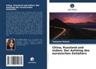 Tamanna Khosla - China, Russland und Indien: Der Aufstieg des eurasischen Zeitalters
