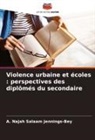 A. Najah Salaam Jennings-Bey - Violence urbaine et écoles : perspectives des diplômés du secondaire
