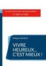 Philippe Hourlay - Vivre Heureux... C'est Mieux !