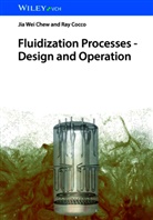 Jia Wei Chew, Ray Cocco - Fluidization Processes - Design and Operation