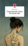 Milena Moser - Ungeschminkt: Wenn die Maske fällt. Life is a Story - story.one