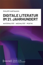 Philipp Hartmann - Digitale Literatur im 21. Jahrhundert