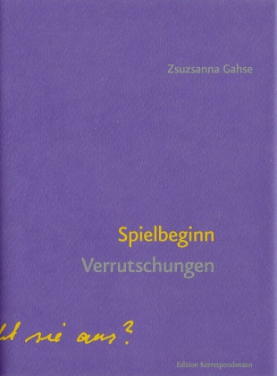 Zsuzsanna Gahse - Spielbeginn Verrutschungen