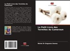 Nérée Dr Onguene Awana, Nérée Onguene Awana - Le Petit Livre des Termites du Cameroun