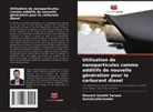 Samad Jafarmadar, Hossein Soukht Saraee - Utilisation de nanoparticules comme additifs de nouvelle génération pour le carburant diesel