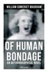 William Somerset Maugham - Of Human Bondage (an Autobiographical Novel) - Complete Edition