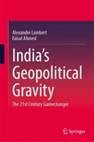 Faisal Ahmed, Alexandre Lambert - India's Geopolitical Gravity