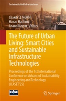 Chakib El  Mokhi, Chakib EL MOKHI, Hanaa Hachimi, Anand Nayyar - The Future of Urban Living: Smart Cities and Sustainable Infrastructure Technologies