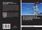 Juliano de Faria Andrade - The Consequences of Electromagnetic Radiation on Human Life