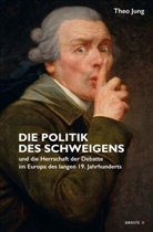 Theo Jung - Die Politik des Schweigens und die Herrschaft der Debatte im Europa des langen 19. Jahrhunderts