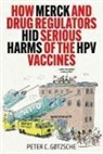 Peter C Gøtzsche - How Merck and Drug Regulators Hid Serious Harms of the Hpv Vaccines