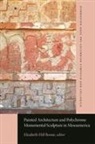 Elizabeth Hill Boone - Painted Architecture and Polychrome Monumental Sculpture in Mesoamerica