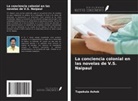 Tupakula Ashok - La conciencia colonial en las novelas de V.S. Naipaul