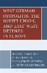 Michael Borchard, Stefan Karner, P Ruggenthaler, Michael Borchard, Borchard Michael, Stefan Karner... - West German Ostpolitik, the Soviet Union, and East West Detente in