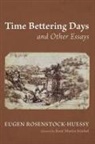 Eugen Rosenstock-Huessy - Time Bettering Days and Other Essays