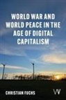 Christian Fuchs - World War and World Peace in the Age of Digital Capitalism