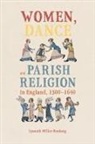 Lynneth Miller Renberg - Women, Dance and Parish Religion in England, 1300-1640
