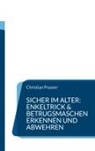 Christian Prasser - Sicher im Alter: Enkeltrick & Betrugsmaschen erkennen und abwehren