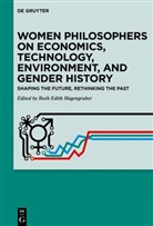 Ruth Edith Hagengruber, Ruth Edith Hagengruber - Women Philosophers on Economics, Technology, Environment, and Gender History
