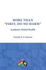 Timothy R B Johnson - More Than First, Do No Harm