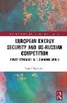 Ioanna Mavromati - European Energy Security and Us-Russian Competition