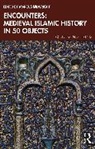 Marcus Milwright, Milwright Marcus - Encounters: Medieval Islamic History in 50 Objects