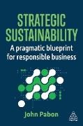 John Pabon - Strategic Sustainability A Pragmatic Blueprint for Responsible Business
