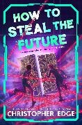 Christopher Edge, Edge Christopher, Pete Lloyd - How to Steal the Future