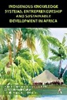 Jabulile H Mzimela, Zainab Monisola Olaitan, Inocent Moyo, Samuel Ojo Oloruntoba - Indigenous Knowledge Systems, Entrepreneurship and Sustainable Development in Africa
