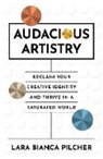 Lara Bianca Pilcher - Audacious Artistry