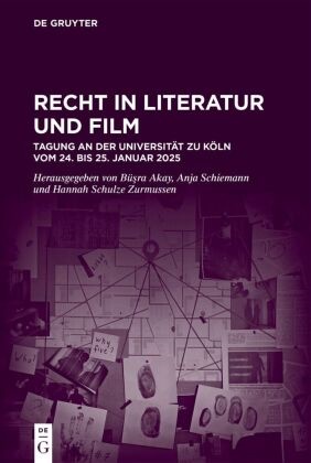 Büsra Akay, Büşra Akay, Matthias Hurst, Damien Nippen, Fabian Odermatt, Jannina Schäffer... - Recht in Literatur und Film - Tagung an der Universität zu Köln vom 24. bis 25. Januar 2025