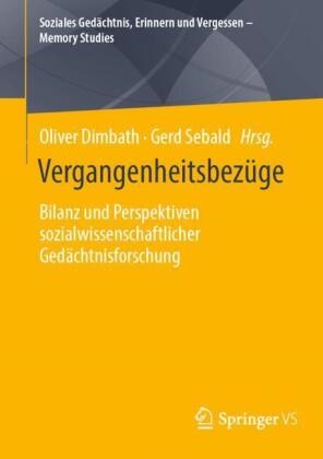 Oliver Dimbath, Sebald, Gerd Sebald - Vergangenheitsbezüge Bilanz und Perspektiven sozialwissenschaftlicher Gedächtnisforschung