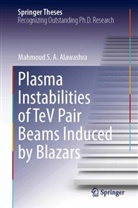 Mahmoud S A Alawashra, Mahmoud S. A. Alawashra - Plasma Instabilities of TeV Pair Beams Induced by Blazars