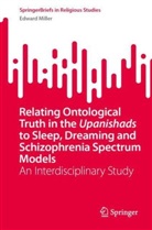 Edward Miller - Relating Ontological Truth in the Upanishads to Sleep, Dreaming and Schizophrenia Spectrum Models
