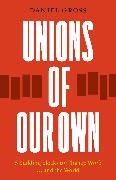 Daniel Gross - Unions of Our Own 8 Building Blocks to Change Work and the World