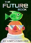 Mac Barnett, Shawn Harris - The Future Book