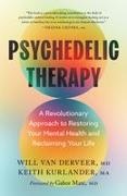 Keith Kurlander, Gabor Maté, Will Van Derveer - Psychedelic Therapy A Revolutionary Approach to Restoring Your Mental Health and