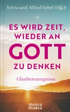 Alfred Sobel, Sylvia Sobel - Es wird Zeit, wieder an Gott zu denken