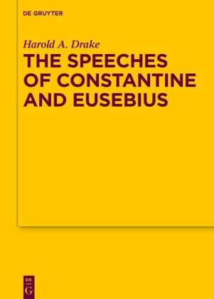 Harold A Drake, Harold A. Drake, Harold A Drake, Harold A. Drake - The Speeches of Constantine and Eusebius